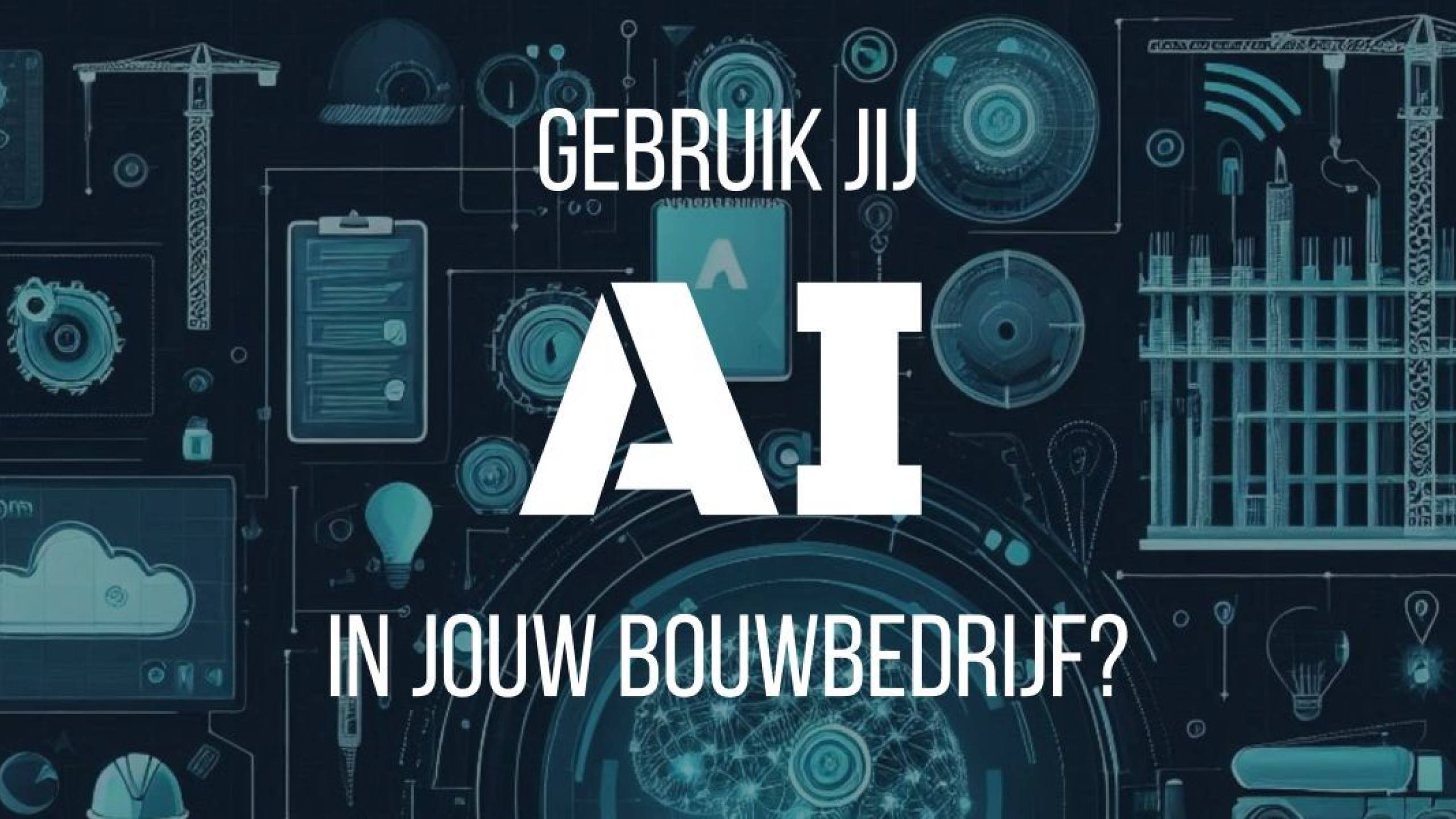 Gebruik je al AI in je bouwbedrijf?